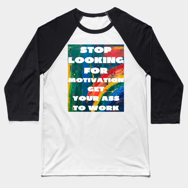 Stop looking for motivation Baseball T-Shirt by IOANNISSKEVAS